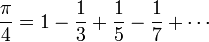 \frac{\pi}{4} = 1 - \frac{1}{3} %2B \frac{1}{5} - \frac{1}{7} %2B \cdots\!