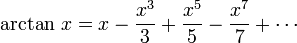 \arctan \, x = x - \frac{x^3}{3} %2B \frac{x^5}{5} - \frac{x^7}{7} %2B \cdots\!