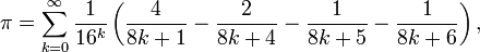 \pi = \sum_{k=0}^\infty \frac{1}{16^k} \left( \frac{4}{8k %2B 1} - \frac{2}{8k %2B 4} - \frac{1}{8k %2B 5} - \frac{1}{8k %2B 6}\right),