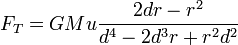  F_T = GMu\frac{2dr-r^2}{d^4-2d^3r%2Br^2d^2}