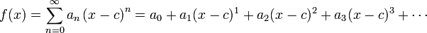 f(x) = \sum_{n=0}^\infty a_n \left( x-c \right)^n = a_0 %2B a_1 (x-c)^1 %2B a_2 (x-c)^2 %2B a_3 (x-c)^3 %2B \cdots