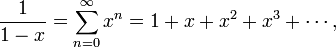  \frac{1}{1-x} = \sum_{n=0}^\infty x^n = 1 %2B x %2B x^2 %2B x^3 %2B \cdots,