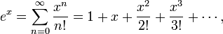  e^x = \sum_{n=0}^\infty \frac{x^n}{n!} = 1 %2B x %2B \frac{x^2}{2!} %2B \frac{x^3}{3!} %2B \cdots,