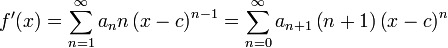 
f^\prime (x) = \sum_{n=1}^\infty a_n n \left( x-c \right)^{n-1}= \sum_{n=0}^\infty a_{n%2B1} \left(n%2B1 \right) \left( x-c \right)^{n}
