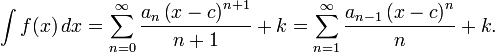 
\int f(x)\,dx = \sum_{n=0}^\infty \frac{a_n \left( x-c \right)^{n%2B1}} {n%2B1} %2B k = \sum_{n=1}^\infty \frac{a_{n-1} \left( x-c \right)^{n}} {n} %2B k.
