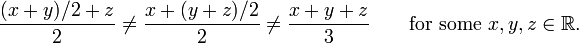 {(x%2By)/2%2Bz\over2}\ne{x%2B(y%2Bz)/2\over2}\ne{x%2By%2Bz\over3}\qquad\mbox{for some }x,y,z\in\mathbb{R}.