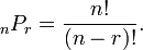 {}_nP_r = \frac{n!}{(n-r)!}.