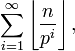 \sum_{i=1}^{\infty} \left \lfloor \frac{n}{p^i} \right \rfloor ,