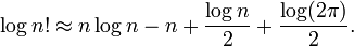 \log n! \approx n\log n - n %2B \frac {\log n} {2} %2B \frac {\log(2\pi)} {2}.