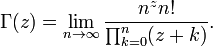 \Gamma(z)=\lim_{n\to\infty}\frac{n^zn!}{\prod_{k=0}^n(z%2Bk)}. \!