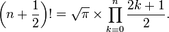 \left (n%2B\frac{1}{2}\right )!=\sqrt{\pi}\times \prod_{k=0}^n {2k %2B 1 \over 2}.