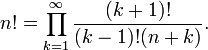 n! = \prod_{k = 1}^\infty  {\frac{{(k %2B 1)!}}{{(k - 1)! (n %2B k)}}}. 