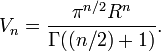 V_n={\pi^{n/2}R^n\over \Gamma((n/2)%2B1)}.