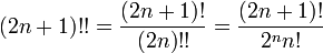 (2n%2B1)!!={(2n%2B1)!\over(2n)!!}={(2n%2B1)!\over2^nn!}