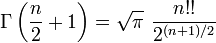 \Gamma\left({n\over2}%2B1\right)=\sqrt{\pi}\,\,{n!!\over2^{(n%2B1)/2}}