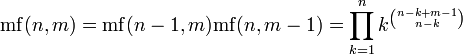 \mathrm{mf}(n,m) = \mathrm{mf}(n-1,m)\mathrm{mf}(n,m-1)
  =\prod_{k=1}^n k^{n-k%2Bm-1 \choose n-k} 