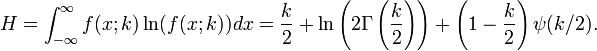 
H
=
\int_{-\infty}^\infty f(x;k)\ln(f(x;k)) dx
=
\frac{k}{2}
%2B
\ln
 \left(
  2 \Gamma
  \left(
   \frac{k}{2}
  \right)
 \right)
%2B
\left(1 - \frac{k}{2}\right)
\psi(k/2).
