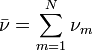 \bar{\nu} = \sum_{m=1}^N \nu_m