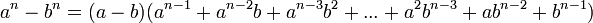  a^n - b^n = (a - b)(a^{n-1} %2B a^{n-2}b %2B a^{n-3}b^2 %2B ... %2B a^2b^{n-3} %2B ab^{n-2} %2B b^{n-1})  \,\!