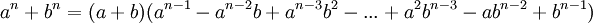  a^n %2B b^n = (a %2B b)(a^{n-1} - a^{n-2}b %2B a^{n-3}b^2 - ... %2B a^2b^{n-3} - ab^{n-2} %2B b^{n-1})  \,\!