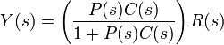 Y(s) = \left( \frac{P(s)C(s)}{1 %2B P(s)C(s)} \right) R(s)