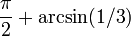 {\pi \over 2} %2B \arcsin(1/3)\,