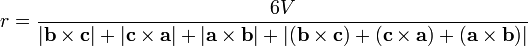  r= \frac {6V} {|\mathbf{b} \times \mathbf{c}| %2B |\mathbf{c} \times \mathbf{a}| %2B |\mathbf{a} \times \mathbf{b}| %2B |(\mathbf{b} \times \mathbf{c}) %2B (\mathbf{c} \times \mathbf{a}) %2B (\mathbf{a} \times \mathbf{b})|} \,