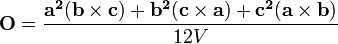  \mathbf{O}= \frac {\mathbf{a^2}(\mathbf{b} \times \mathbf{c}) %2B \mathbf{b^2}(\mathbf{c} \times \mathbf{a}) %2B \mathbf{c^2}(\mathbf{a} \times \mathbf{b})} {12V} \,