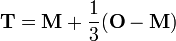  \mathbf{T} = \mathbf{M} %2B \frac{1}{3} (\mathbf{O}-\mathbf{M})\,