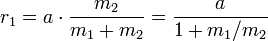 r_1 = a \cdot {m_2 \over m_1 %2B m_2} = {a \over 1 %2B m_1/m_2}