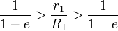 {1 \over {1-e}} > {r_1 \over R_1} > {1 \over {1%2Be}}