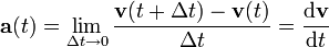 \mathbf{a}(t)=\lim_{\Delta t \to 0}\frac{\mathbf{v}(t%2B\Delta t)-\mathbf{v}(t)}{\Delta t}=\frac{\mathrm{d}\mathbf{v}}{\mathrm{d}t}