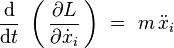 \frac{\mathrm{d}}{\mathrm{d}t} \ \left( \, \frac{\partial L}{\partial \dot{x}_i} \, \right) \ = \ m \, \ddot{x}_i 