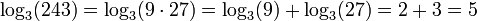  \log_3 (243) = \log_3(9 \cdot 27) = \log_3 (9) %2B \log_3 (27) =  2 %2B 3 = 5 \,