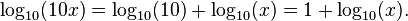 \log_{10}(10 x) = \log_{10}(10) %2B \log_{10}(x) = 1 %2B \log_{10}(x).\ 