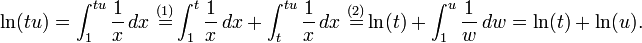  \ln(tu) = \int_1^{tu} \frac{1}{x} \, dx \ \stackrel {(1)} = \int_1^{t} \frac{1}{x} \, dx %2B \int_t^{tu} \frac{1}{x} \, dx \ \stackrel {(2)} = \ln(t) %2B \int_1^u \frac{1}{w} \, dw = \ln(t) %2B \ln(u).