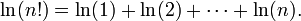  \ln (n!) = \ln (1) %2B \ln (2) %2B \cdots %2B \ln (n). \,