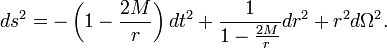 
ds^2 = -\left(1-{2M\over r}\right)dt^2 %2B {1\over 1-{2M\over r}} dr^2 %2B r^2 d\Omega^2.
\,