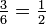 \tfrac{3}{6}=\tfrac{1}{2}