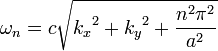 \omega_n = c \sqrt{{k_x}^2 %2B {k_y}^2 %2B \frac{n^2\pi^2}{a^2}}