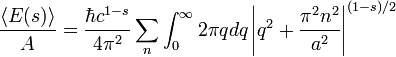 \frac{\langle E(s) \rangle}{A} = 
\frac{\hbar c^{1-s}}{4\pi^2} \sum_n \int_0^\infty 2\pi qdq 
\left \vert q^2 %2B \frac{\pi^2 n^2}{a^2} \right\vert^{(1-s)/2}