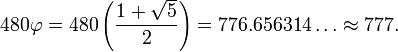 480\varphi = 480\left(\frac{1 %2B \sqrt{5}}{2}\right) = 776.656314\ldots \approx 777.