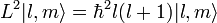  L^2 | l, m \rang = {\hbar}^2 l(l%2B1) | l, m \rang 