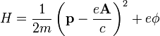  H =\frac{1}{2m} \left( \mathbf{p} -\frac {e \mathbf{A} }{c}\right)^2 %2B e\phi