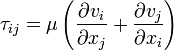 \tau_{ij}=\mu\left(\frac{\partial v_i}{\partial x_j}%2B\frac{\partial v_j}{\partial x_i} \right)