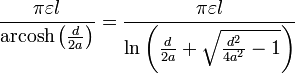 \frac{\pi \varepsilon l}{\operatorname{arcosh}\left( \frac{d}{2a}\right) }=\frac{\pi \varepsilon l}{\ln \left( \frac{d}{2a}%2B\sqrt{\frac{d^{2}}{4a^{2}}-1}\right) }