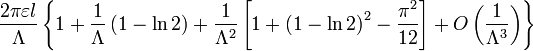  \frac{2\pi \varepsilon l}{\Lambda }\left\{ 1%2B\frac{1}{\Lambda }\left( 1-\ln 2\right) %2B\frac{1}{\Lambda ^{2}}\left[ 1%2B\left( 1-\ln 2\right) ^{2}-\frac{\pi ^{2}}{12}\right] %2BO\left(\frac{1}{\Lambda ^{3}}\right) \right\} 