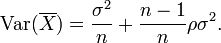 \operatorname{Var}(\overline{X}) = \frac {\sigma^2} {n} %2B \frac {n-1} {n} \rho \sigma^2.