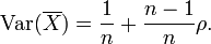 \operatorname{Var}(\overline{X}) = \frac {1} {n} %2B \frac {n-1} {n} \rho.