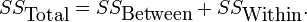 SS_{\mbox{Total}} = SS_{\mbox{Between}} %2B SS_{\mbox{Within}}.